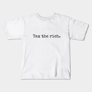 Tax the rich. Kids T-Shirt